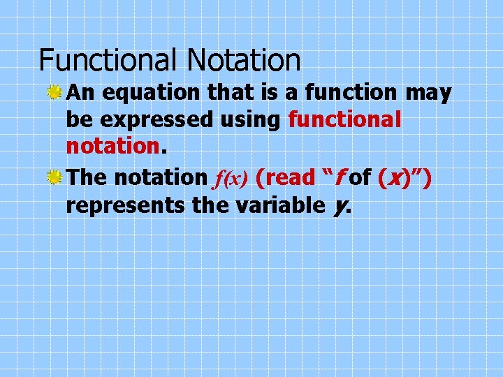 Functional Notation An equation that is a function may be expressed using functional notation.