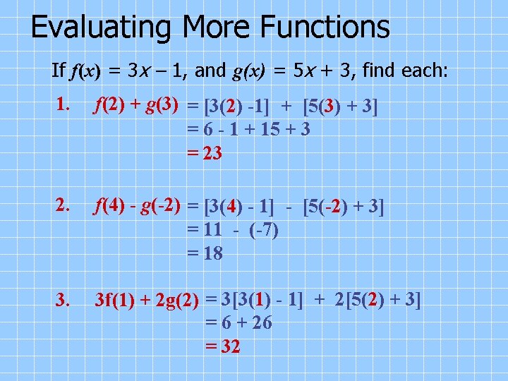 Evaluating More Functions If f(x) = 3 x 1, and g(x) = 5 x
