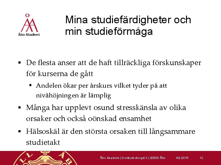 Mina studiefärdigheter och min studieförmåga § De flesta anser att de haft tillräckliga förskunskaper