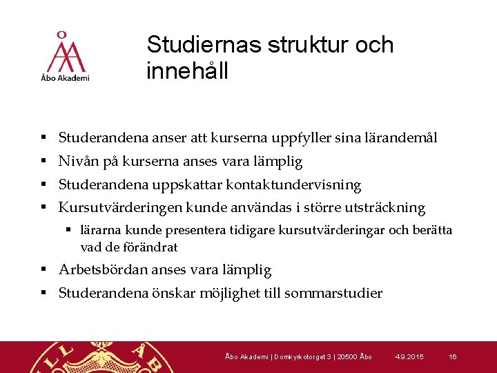 Studiernas struktur och innehåll § Studerandena anser att kurserna uppfyller sina lärandemål § Nivån