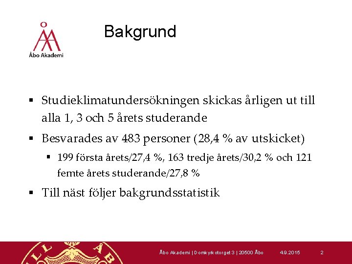 Bakgrund § Studieklimatundersökningen skickas årligen ut till alla 1, 3 och 5 årets studerande