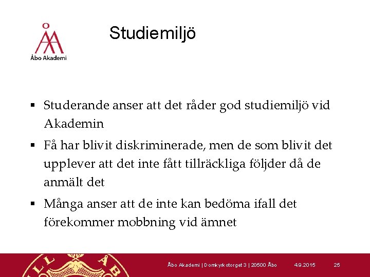 Studiemiljö § Studerande anser att det råder god studiemiljö vid Akademin § Få har