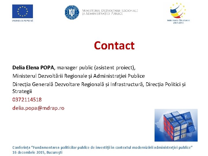 Contact Delia Elena POPA, manager public (asistent proiect), Ministerul Dezvoltării Regionale şi Administraţiei Publice