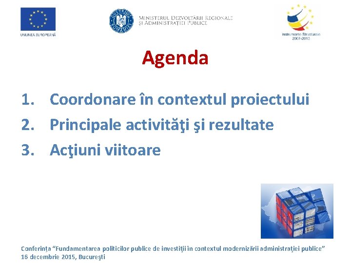 Agenda 1. Coordonare în contextul proiectului 2. Principale activităţi şi rezultate 3. Acţiuni viitoare