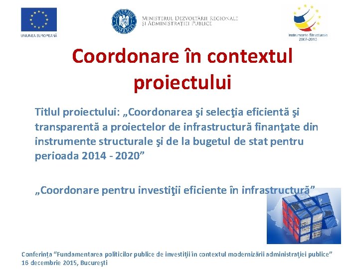Coordonare în contextul proiectului Titlul proiectului: „Coordonarea şi selecţia eficientă şi transparentă a proiectelor
