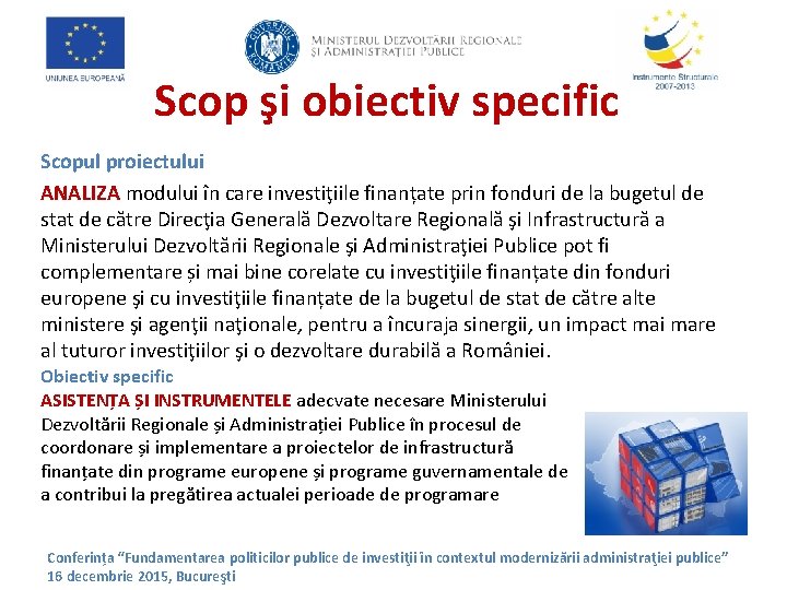 Scop şi obiectiv specific Scopul proiectului ANALIZA modului în care investiţiile finanțate prin fonduri