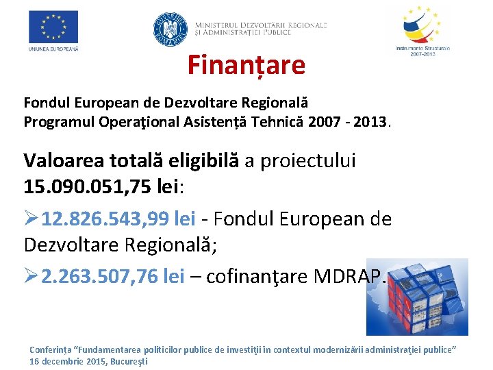 Finanțare Fondul European de Dezvoltare Regională Programul Operaţional Asistență Tehnică 2007 - 2013. Valoarea