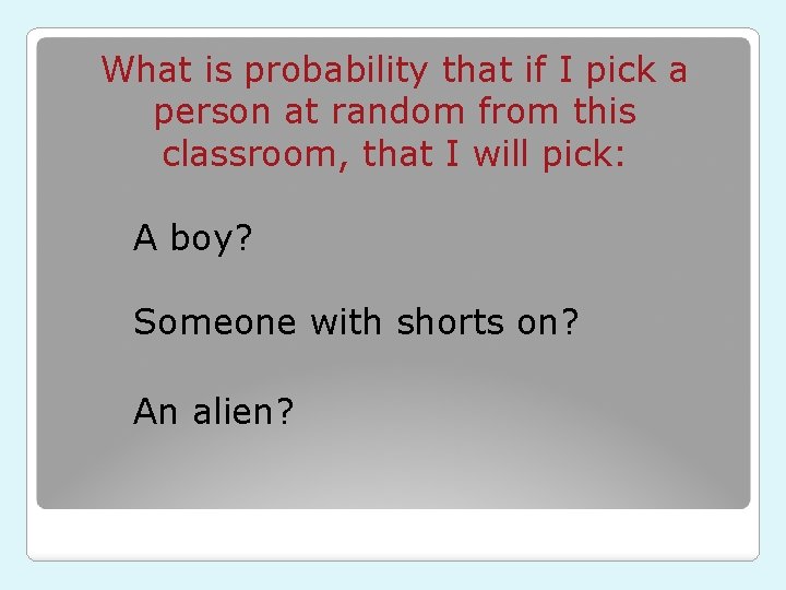 What is probability that if I pick a person at random from this classroom,