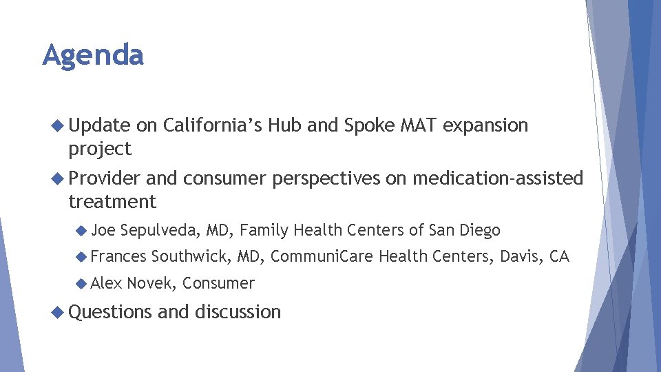 Agenda Update on California’s Hub and Spoke MAT expansion project Provider and consumer perspectives