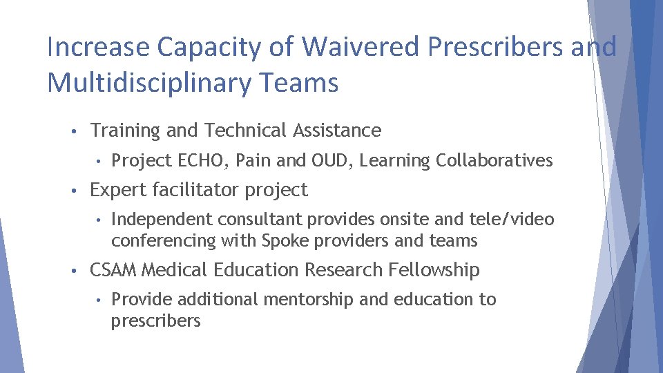Increase Capacity of Waivered Prescribers and Multidisciplinary Teams • Training and Technical Assistance •