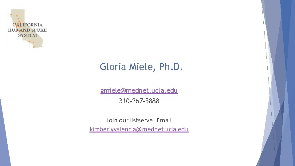 Gloria Miele, Ph. D. gmiele@mednet. ucla. edu 310 -267 -5888 Join our listserve! Email