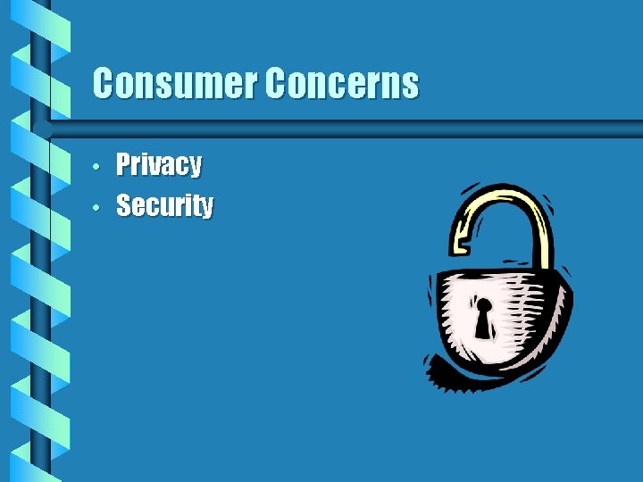 Consumer Concerns • • Privacy Security 
