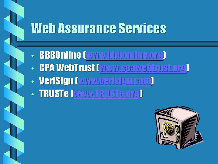 Web Assurance Services • • BBBOnline (www. bbbonline. org) CPA Web. Trust (www. cpawebtrust.