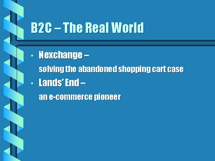 B 2 C – The Real World • Nexchange – solving the abandoned shopping