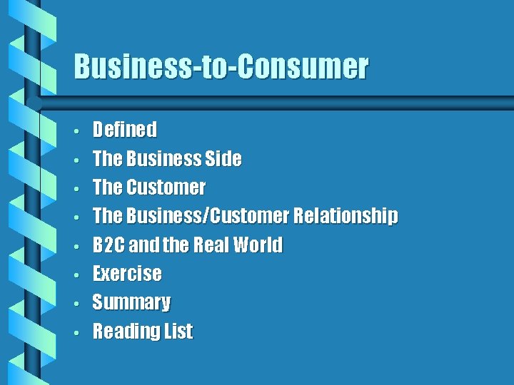 Business-to-Consumer • • Defined The Business Side The Customer The Business/Customer Relationship B 2