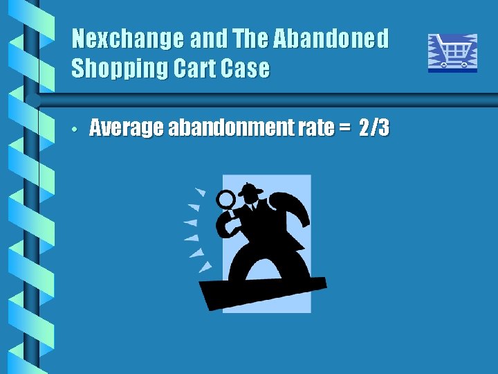 Nexchange and The Abandoned Shopping Cart Case • Average abandonment rate = 2/3 