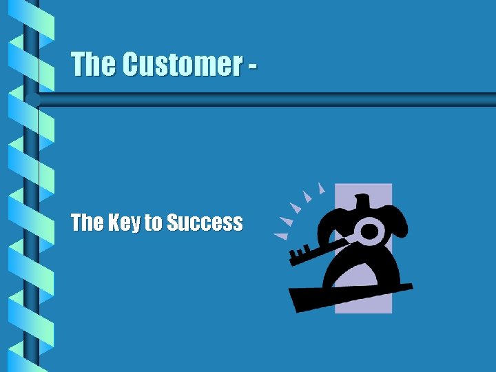 The Customer - The Key to Success 