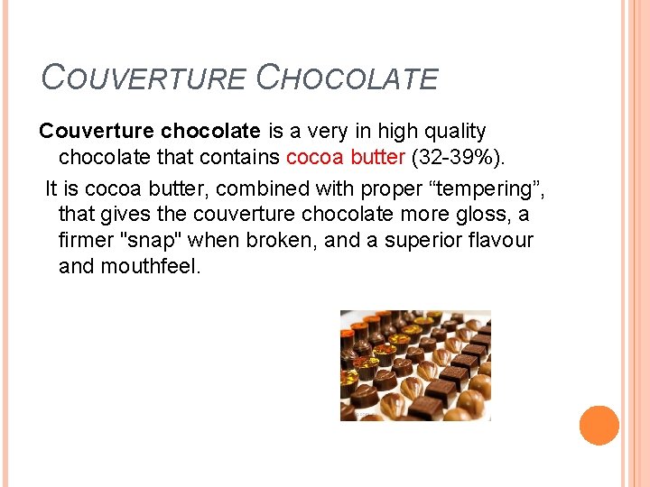 COUVERTURE CHOCOLATE Couverture chocolate is a very in high quality chocolate that contains cocoa