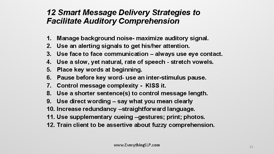 12 Smart Message Delivery Strategies to Facilitate Auditory Comprehension 1. Manage background noise- maximize