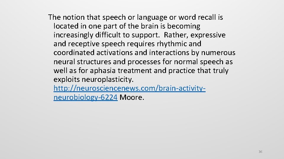 The notion that speech or language or word recall is located in one part