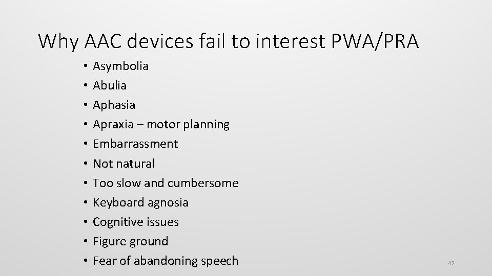 Why AAC devices fail to interest PWA/PRA • • • Asymbolia Abulia Aphasia Apraxia