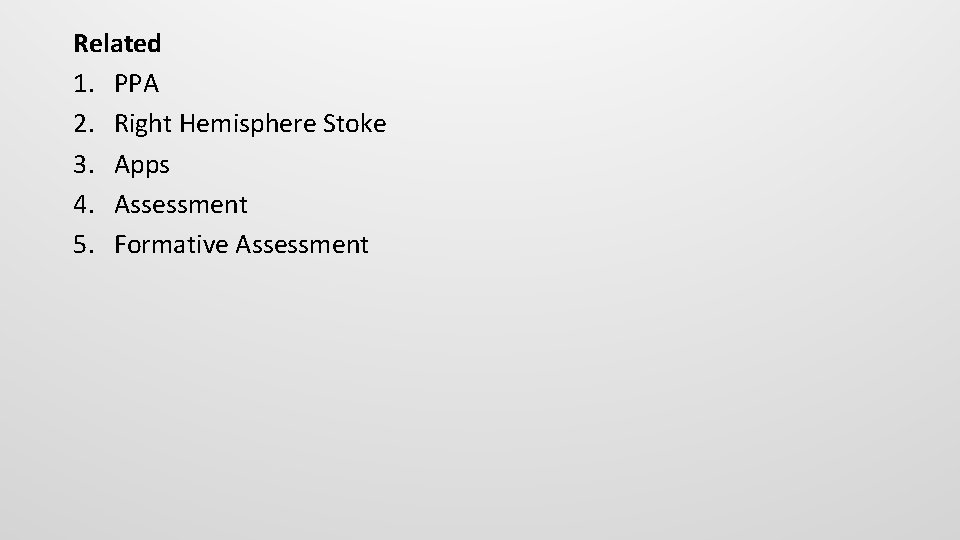 Related 1. PPA 2. Right Hemisphere Stoke 3. Apps 4. Assessment 5. Formative Assessment