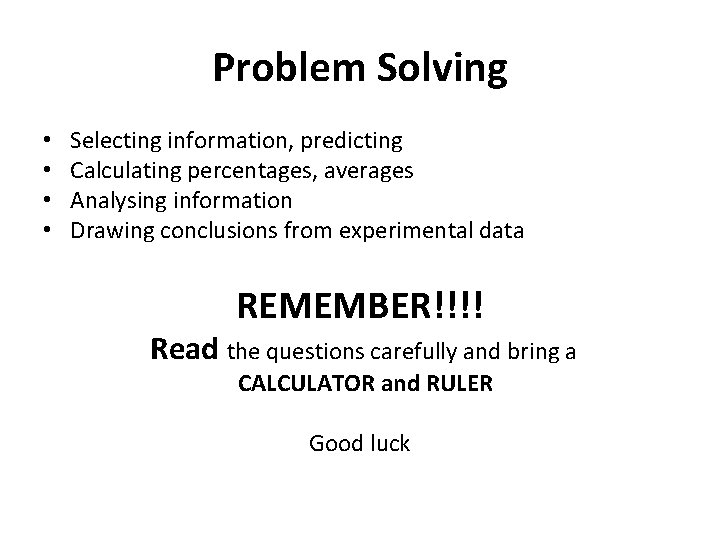 Problem Solving • • Selecting information, predicting Calculating percentages, averages Analysing information Drawing conclusions