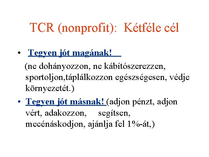 TCR (nonprofit): Kétféle cél • Tegyen jót magának! (ne dohányozzon, ne kábítószerezzen, sportoljon, táplálkozzon