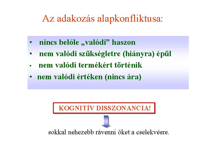 Az adakozás alapkonfliktusa: • nincs belőle „valódi” haszon • nem valódi szükségletre (hiányra) épül