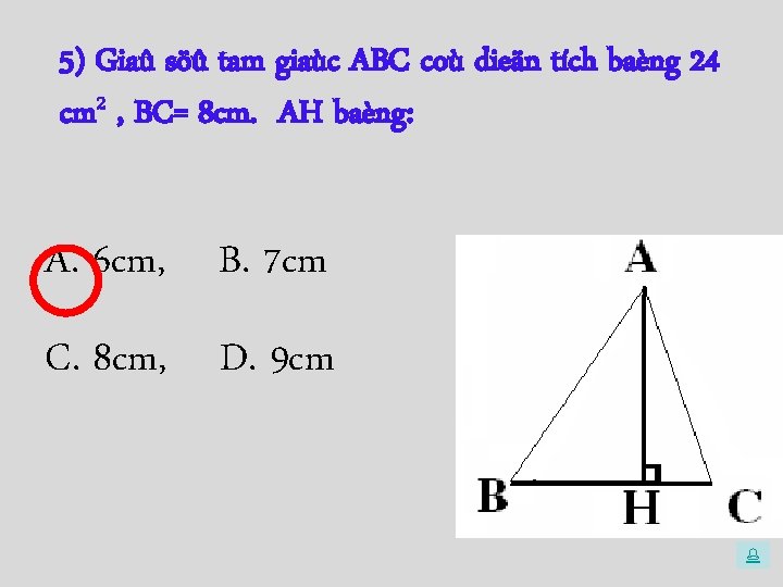 5) Giaû söû tam giaùc ABC coù dieän tích baèng 24 cm 2 ,