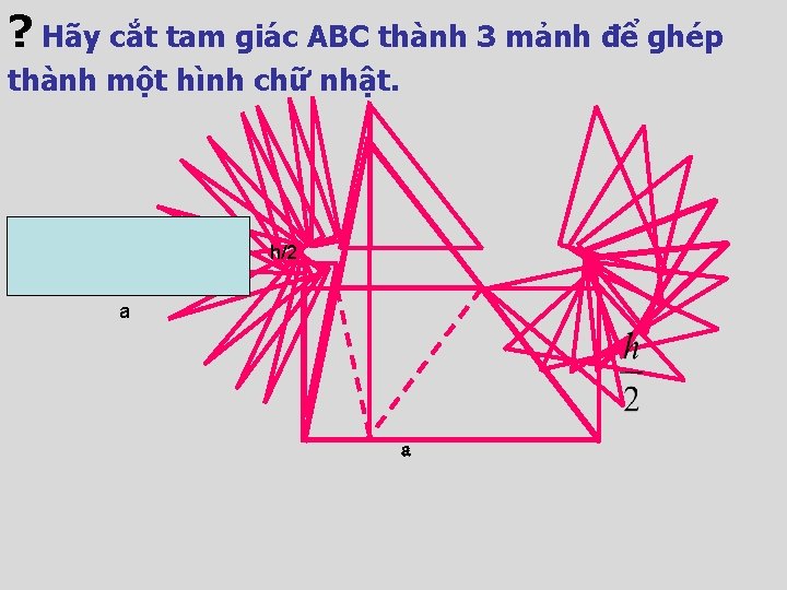 ? Hãy cắt tam giác ABC thành 3 mảnh để ghép thành một hình