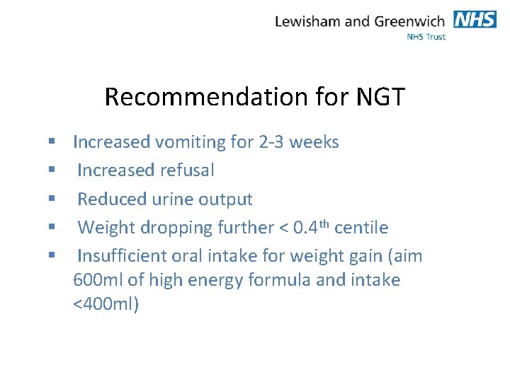 Recommendation for NGT § Increased vomiting for 2 -3 weeks § Increased refusal §
