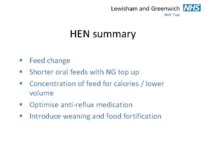 HEN summary § Feed change § Shorter oral feeds with NG top up §