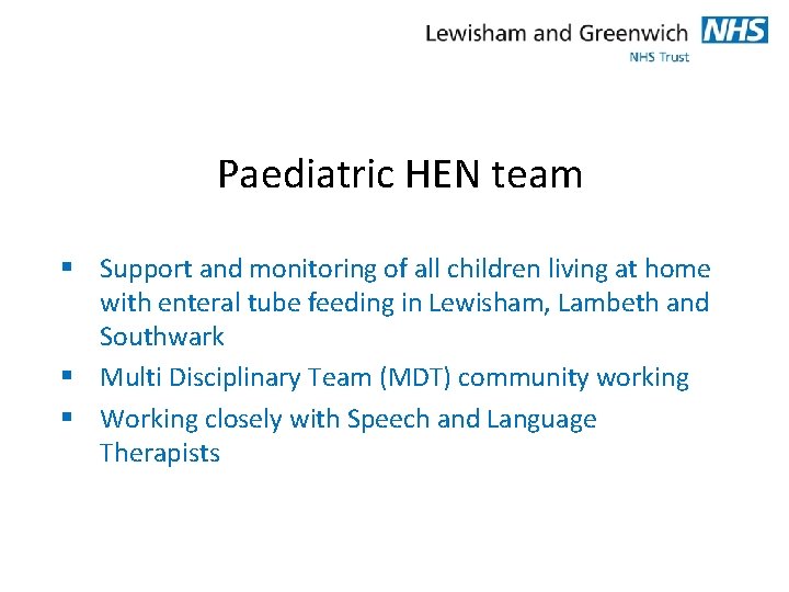 Paediatric HEN team § Support and monitoring of all children living at home with