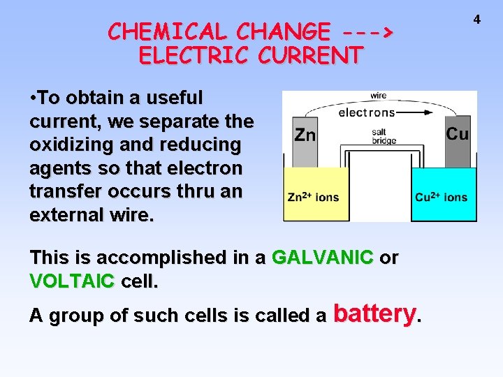 CHEMICAL CHANGE ---> ELECTRIC CURRENT • To obtain a useful current, we separate the