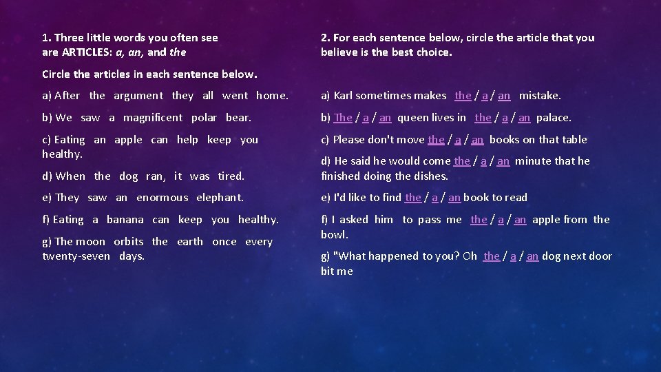 1. Three little words you often see are ARTICLES: a, and the 2. For