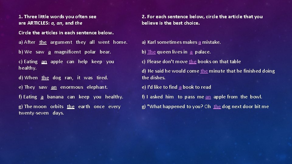 1. Three little words you often see are ARTICLES: a, and the 2. For