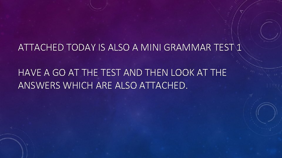 ATTACHED TODAY IS ALSO A MINI GRAMMAR TEST 1 HAVE A GO AT THE
