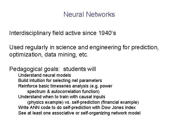 Neural Networks Interdisciplinary field active since 1940’s Used regularly in science and engineering for