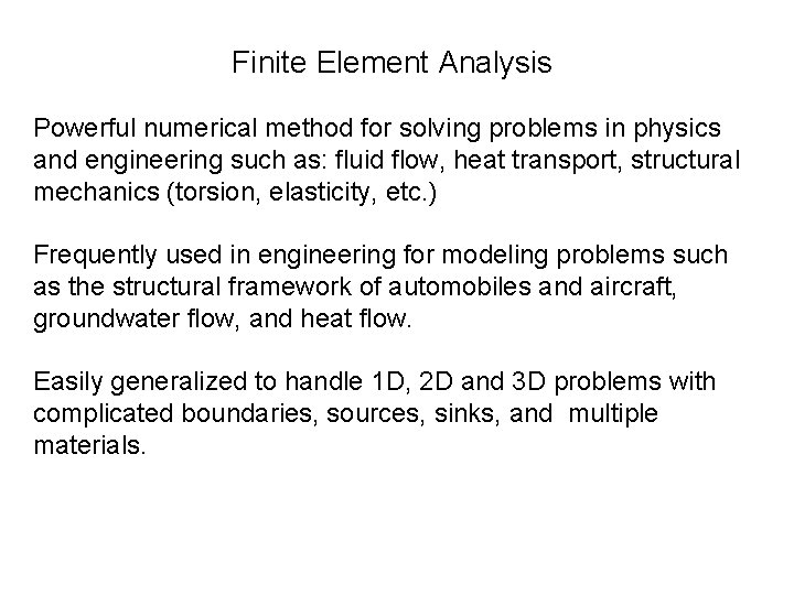 Finite Element Analysis Powerful numerical method for solving problems in physics and engineering such