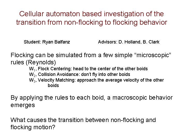 Cellular automaton based investigation of the transition from non-flocking to flocking behavior Student: Ryan