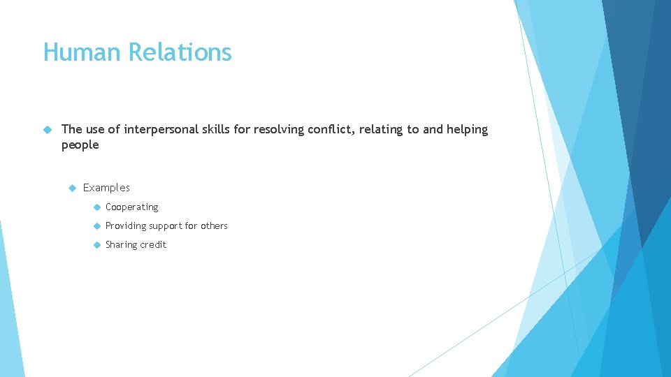 Human Relations The use of interpersonal skills for resolving conflict, relating to and helping