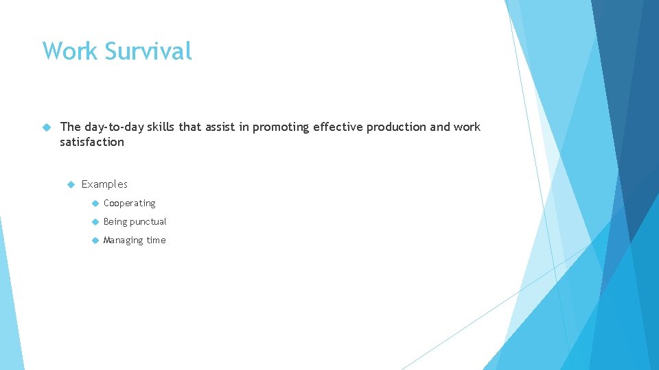Work Survival The day-to-day skills that assist in promoting effective production and work satisfaction