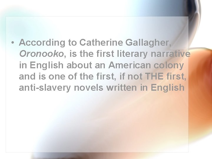  • According to Catherine Gallagher, Oronooko, is the first literary narrative in English