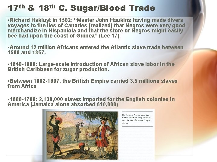 17 th & 18 th C. Sugar/Blood Trade • Richard Hakluyt in 1582: “Master