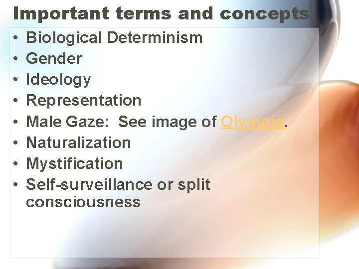 Important terms and concepts • • Biological Determinism Gender Ideology Representation Male Gaze: See