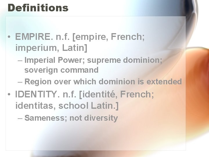 Definitions • EMPIRE. n. f. [empire, French; imperium, Latin] – Imperial Power; supreme dominion;