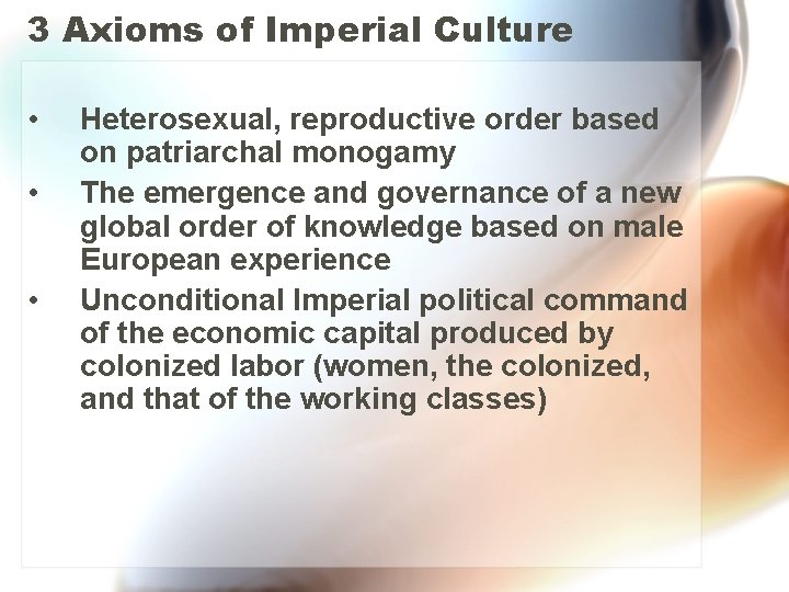 3 Axioms of Imperial Culture • • • Heterosexual, reproductive order based on patriarchal