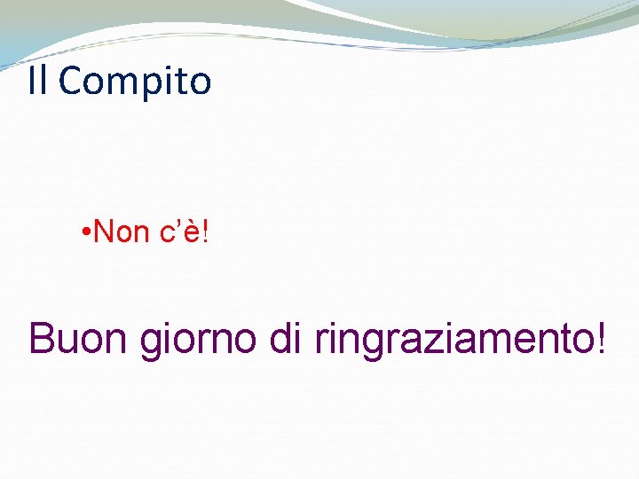 Il Compito • Non c’è! Buon giorno di ringraziamento! 