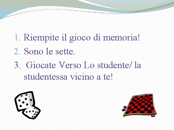 1. Riempite il gioco di memoria! 2. Sono le sette. 3. Giocate Verso Lo